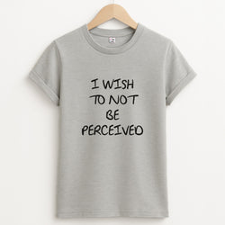I Wish To Not Be Perceived Unisex Grey T-Shirt