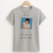 Sorry, I'm Here For Someone Else T-Shirt 2