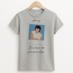 Sorry, I'm Here For Someone Else Unisex Grey T-Shirt