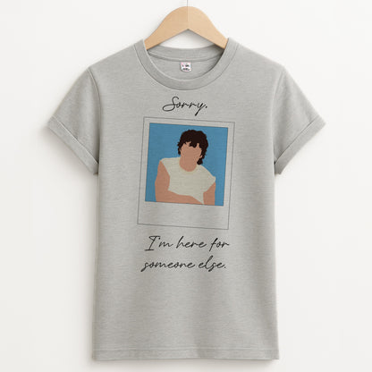 Sorry, I'm Here For Someone Else Unisex Grey T-Shirt