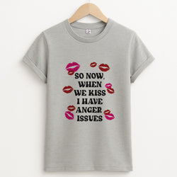 So Now When We Kiss I have Anger Issues - Chappell Unisex Grey T-Shirt