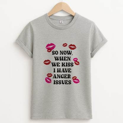 So Now When We Kiss I have Anger Issues - Chappell Unisex Grey T-Shirt