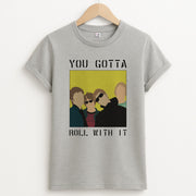 You Gotta Roll With It T-Shirt 2