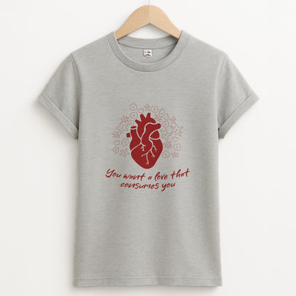 You Want A Love That Consumes You - VD Unisex Grey T-Shirt