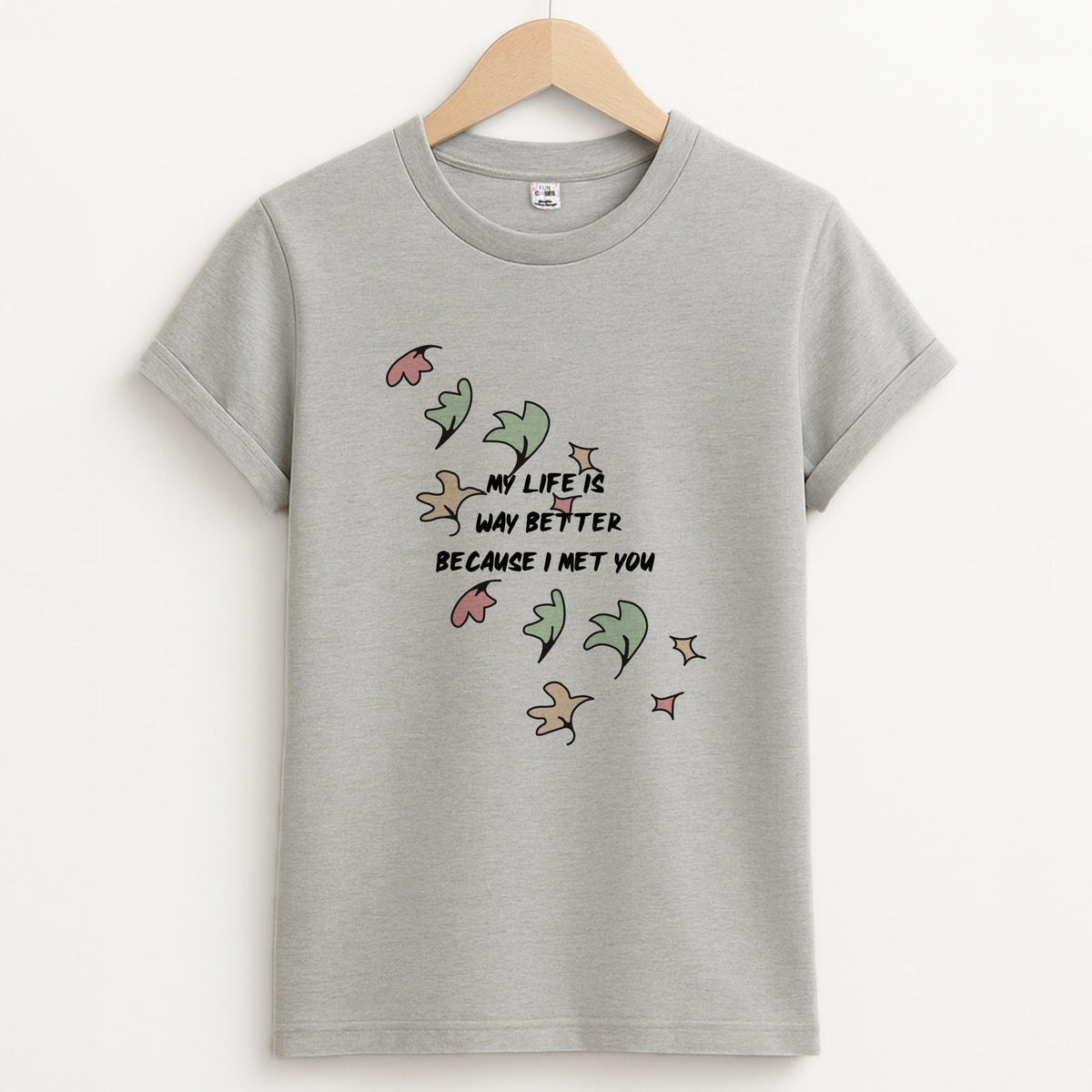 My Life Is Way Better Because I Met You - Heart TV T-Shirt