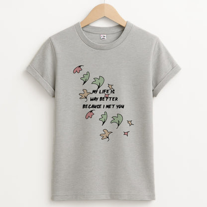My Life Is Way Better Because I Met You - Heart TV Unisex Grey T-Shirt