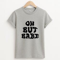 Oh But Babe Unisex Grey T-Shirt