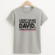 I Don't Skate Through Life David T-Shirt 2