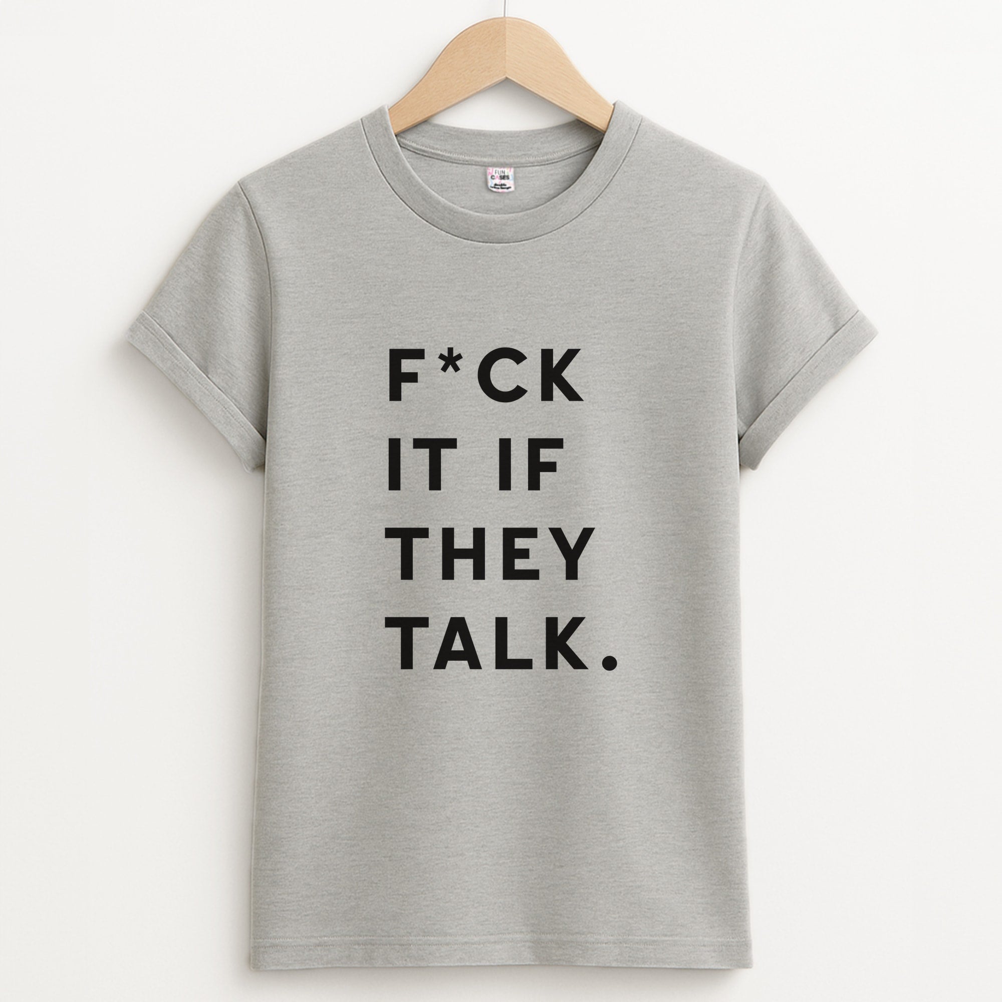 If They Talk Unisex Grey T-Shirt