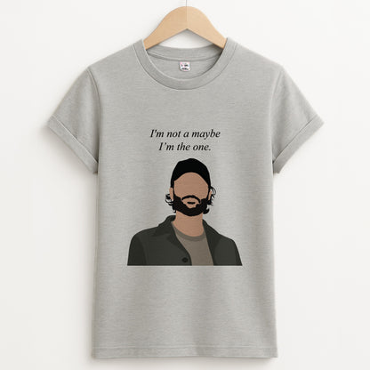 I'm Not A Maybe, I'm The One Unisex Grey T-Shirt
