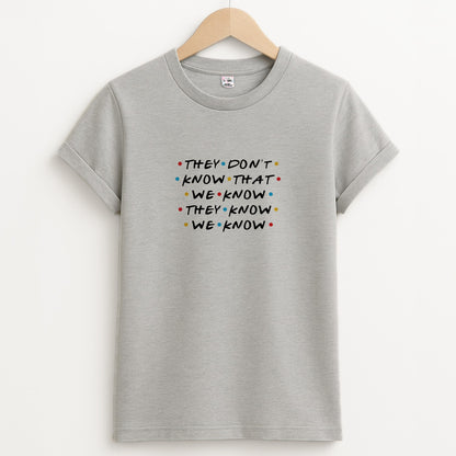They Dont Know That We Know Unisex Grey T-Shirt