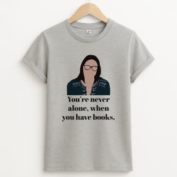 You're Never Alone, When You Have Books Unisex Grey T-Shirt