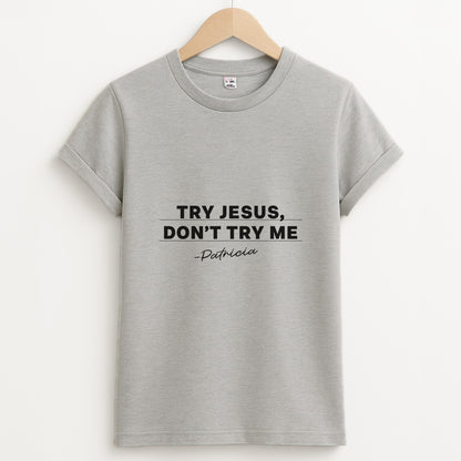 Try Jesus, Don't Try Me Unisex Grey T-Shirt