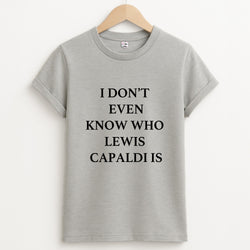 I Don't Even Know - Lewis Capaldi Grey Unisex T-Shirt