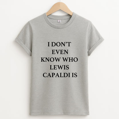 I Don't Even Know - Lewis Capaldi Grey Unisex T-Shirt