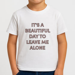 It's A Beautiful Day To Leave Me Alone Boys T-Shirt