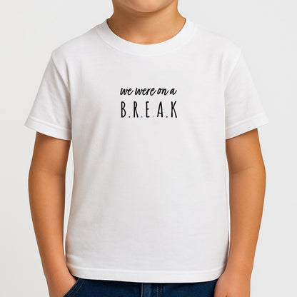 We Were On A Break Boys T-Shirt