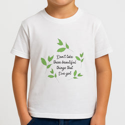 Don't Take These Beautiful Things That I've Got Boys T-Shirt