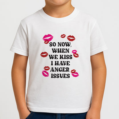 So Now When We Kiss I have Anger Issues - Chappell Boys T-Shirt