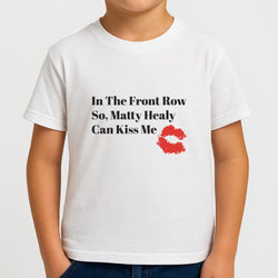 In The Front Row So, Matt Healy Can Kiss Me - The 1975 Kids T-Shirt