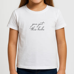 You Got This Babe - Sassy Quotes Girls T-Shirt