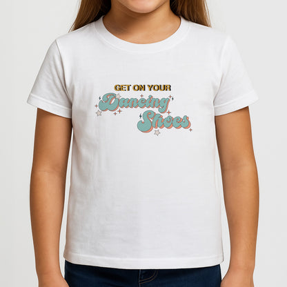 Get On Your Dancing Shoes Girls T-Shirt