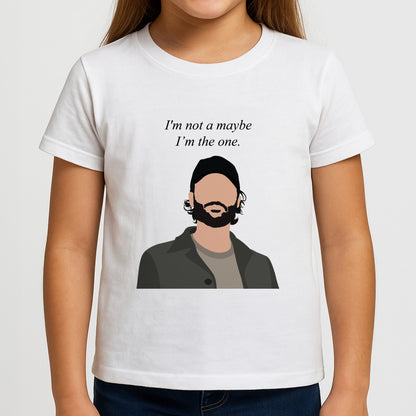 I'm Not A Maybe, I'm The One Girls T-Shirt