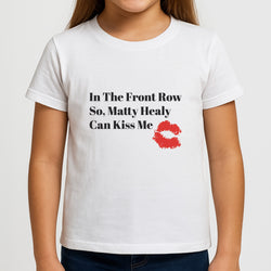 In The Front Row So, Matt Healy Can Kiss Me - The 1975 Kids T-Shirt