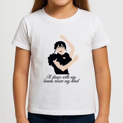 I'll Dance With My Hands Above My Head Wednesday Girls T-Shirt