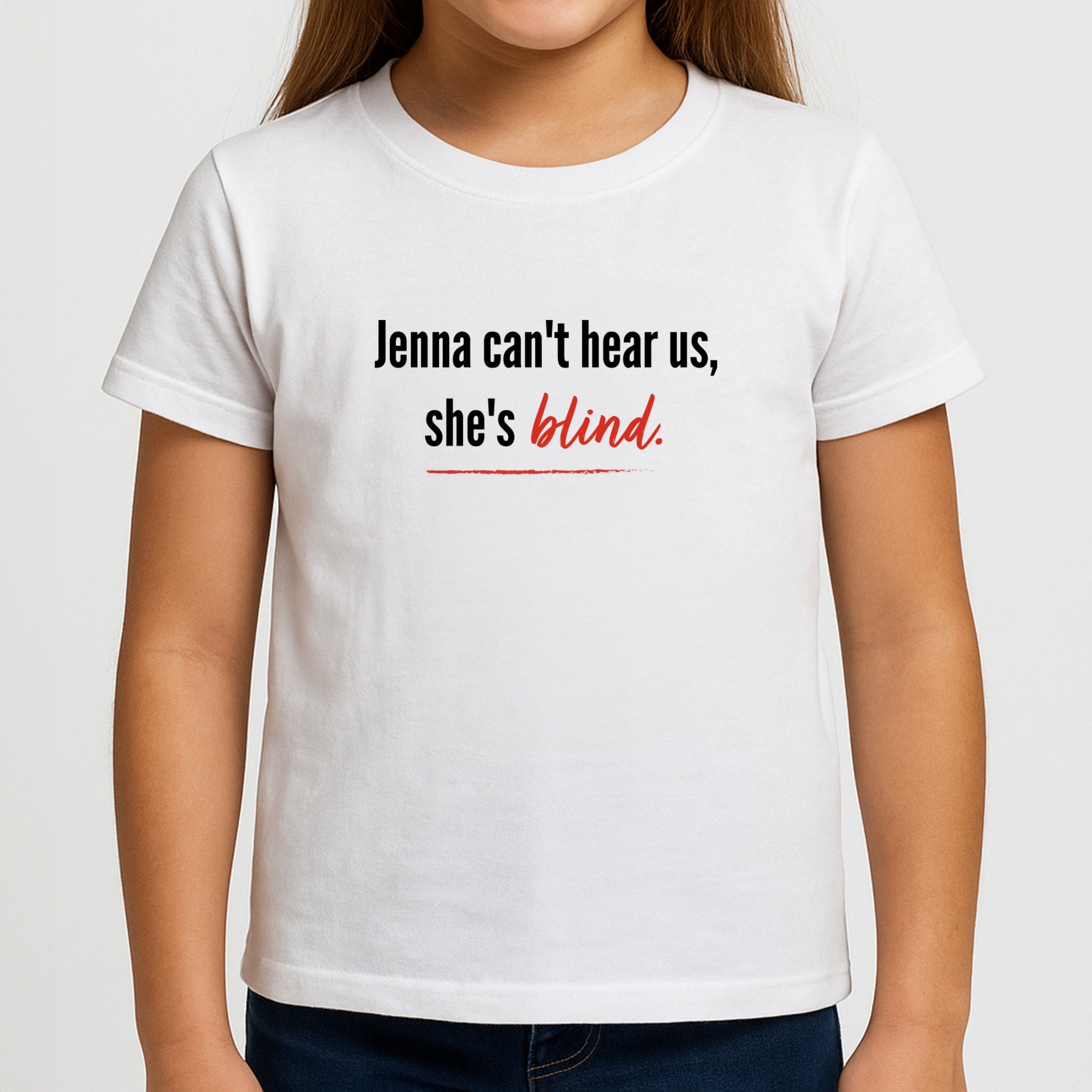 Jenna Can't Hear Us, She's Blind - PLL Girls T-Shirt