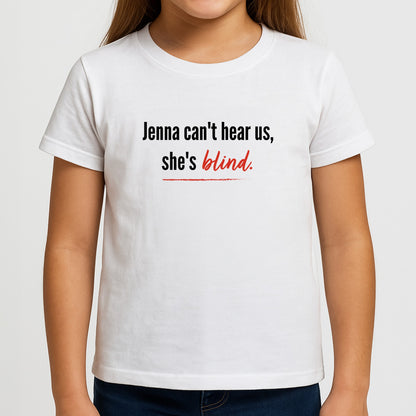 Jenna Can't Hear Us, She's Blind - PLL Girls T-Shirt