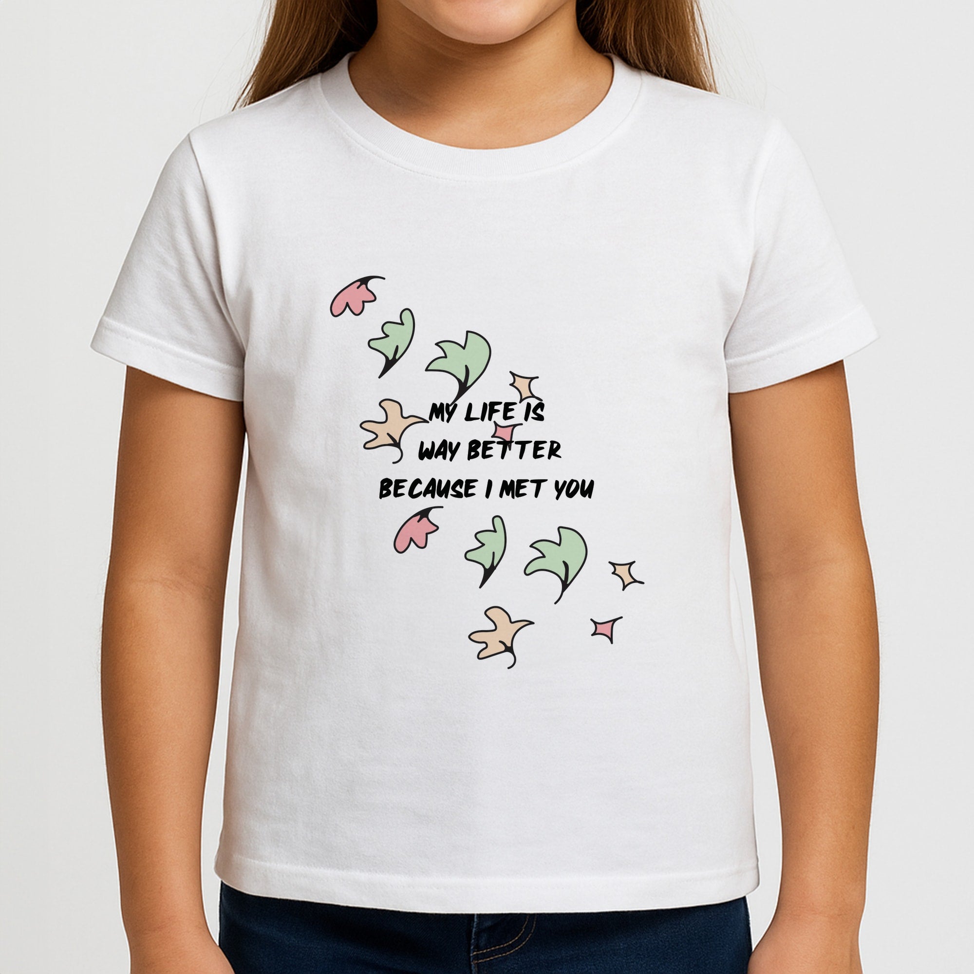 My Life Is Way Better Because I Met You - Heart TV Girls T-Shirt