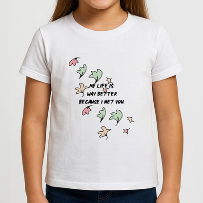 My Life Is Way Better Because I Met You - Heart TV Girls T-Shirt