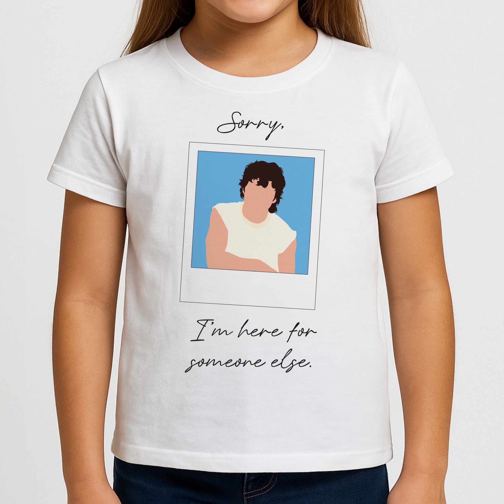 Sorry, I'm Here For Someone Else Girls T-Shirt