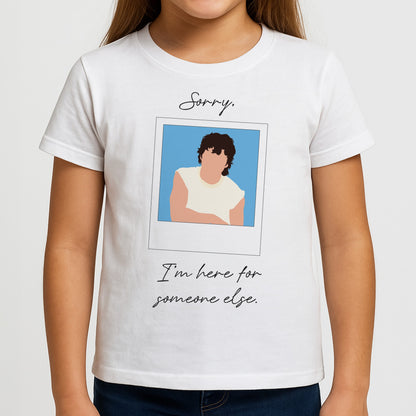 Sorry, I'm Here For Someone Else Girls T-Shirt