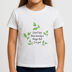 Don't Take These Beautiful Things That I've Got Girls T-Shirt