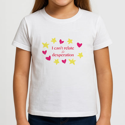 I Can't Relate To Desperation Girls T-Shirt