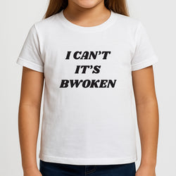 I Can't It's Bwoken Girls T-Shirt