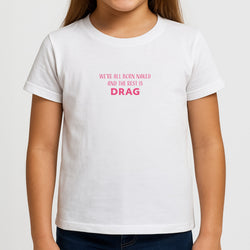 We're All Born Naked And The Rest Is Drag - Drag Queen Girls T-Shirt