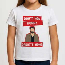 Don't You Worry, Daddy's Home Girls T-Shirt
