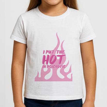 I Put The Hot In Psychotic - Funny Quotes Girls T-Shirt