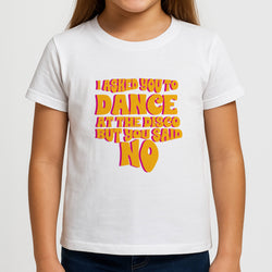 I Asked You To Dance At The Disco But You Said No - Bust Band Girls T-Shirt