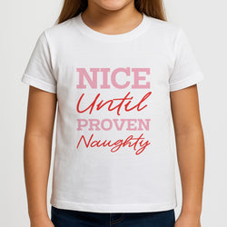 Nice Until Proven Naughty Girls T-Shirt
