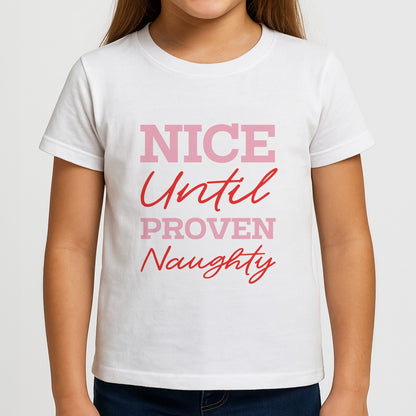 Nice Until Proven Naughty Girls T-Shirt
