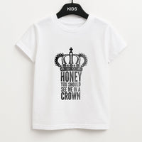 Honey You Should See Me In A Crown Kids T-Shirt