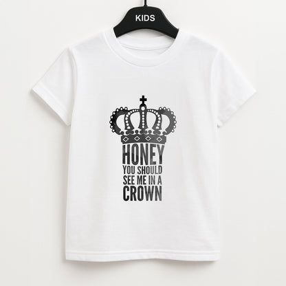 Honey You Should See Me In A Crown Unisex Kids T-Shirt