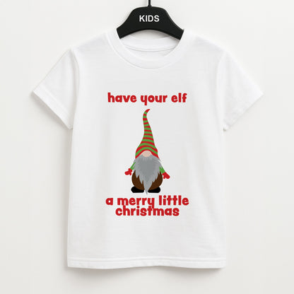 Have Your Elf A Merry Little Christmas Unisex Kids T-Shirt