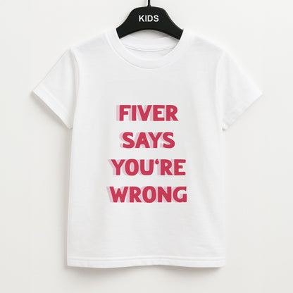 Fiver Says You're Wrong Unisex Kids T-Shirt