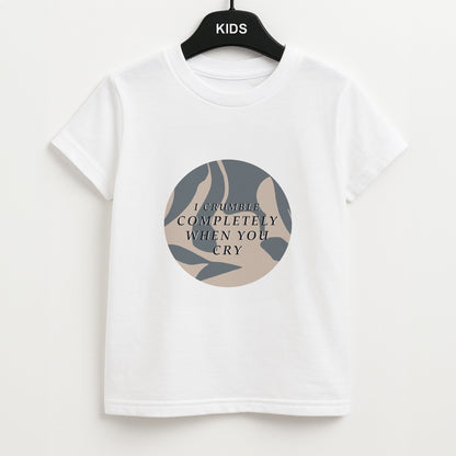 I Crumble Completely When You Cry Unisex Kids T-Shirt