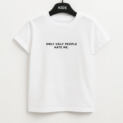 Only Ugly People Hate Me - Summer Quotes Unisex Kids T-Shirt